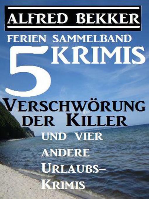 Title details for Sammelband 5 Krimis by Alfred Bekker - Available